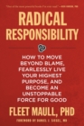 Image for Radical responsibility  : how to move beyond blame, fearlessly live your highest purpose, and become an unstoppable force for good