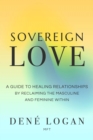 Image for Sovereign Love : A Guide to Healing Relationships by Reclaiming the Masculine and Feminine Within