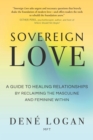 Image for Sovereign Love: A Guide to Healing Relationships by Reclaiming the Masculine and Feminine Within