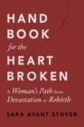 Image for Handbook for the Heartbroken : A Woman&#39;s Path from Devastation to Rebirth