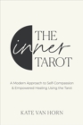 Image for The inner tarot  : a modern approach to self-compassion and empowered healing using the tarot