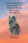 Image for Applications For Enrollment of Creek Newborn Act of 1905 Volume III