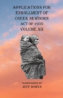 Image for Applications For Enrollment of Creek Newborn Act of 1905 Volume XII