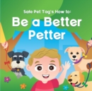 Image for Safe Pet Tag&#39;s How to : Be a Better Petter