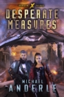 Image for Desperate Measures: Book Nine of the Opus X Series