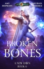 Image for Broken Bones : A New Dawn Book 6