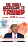 Image for World According to Trump : Volume II - Economy, Immigration, and more: The President&#39;s Own Comments, Remarks, and Tweets, Categorized by Subject