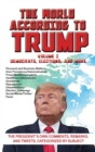 Image for The World According to Trump : Volume I - Democrats, Elections, and More: The President&#39;s Own Comments, Remarks, and Tweets, Categorized by Subject