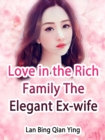 Image for Love in the Rich Family: The Elegant Ex-wife