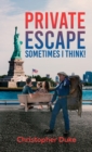 Image for Private escape  : sometimes I think!