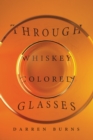 Image for Through whiskey colored glasses