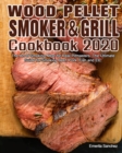 Image for Wood Pellet Smoker and Grill Cookbook #2020 : The Art of Smoking Meat for Real Pitmasters, The Ultimate Guide for Smoking Beef, Pork, Fish and Etc.