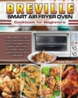 Image for Breville Smart Air Fryer Oven Cookbook for Beginners : Amazingly Crispy, Easy, Healthy and Delicious Breville Smart Air Fryer Oven Recipes For Busy People On a Budget.
