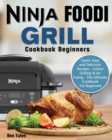 Image for Ninja Foodi Grill Cookbook Beginners : Quick, Easy and Delicious Recipes - Indoor Grilling &amp; Air Frying - The Ultimate Cookbook For Beginners