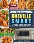 Image for The Complete Breville Smart Oven Cookbook : 300 Delicious and Healthy Recipes for Your Breville Smart Oven