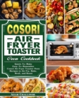 Image for Cosori Air Fryer Toaster Oven Cookbook : Quick-To-Make Easy-To-Remember Cosori Air Fryer Toaster Oven Recipes to Air Fry, Bake, Broil, and Roast