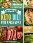 Image for 5-Ingredient Keto Diet for Beginners : Quick, Easy and Mouth-watering Ketogenic Recipes with 30-Day Meal Plan to Improve Health