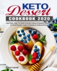 Image for Keto Dessert Cookbook 2020 : Low-Carb, High-Fat Keto-Friendly Cakes &amp; Sweets, Smoothies to Shed Weight, Lower Cholesterol &amp; Boost Energy