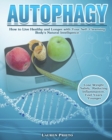 Image for Autophagy : How to Live Healthy and Longer with Your Self-Cleansing Body&#39;s Natural Intelligence. (Lose Weight Safely, Reducing Inflammation, Feel Years Younger)