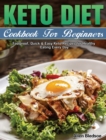 Image for Keto Diet Cookbook For Beginners : Foolproof, Quick &amp; Easy Keto Recipes for Healthy Eating Every Day
