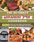 Image for The Ultimate Instant Pot Cookbook : 600 Quick and Easy Mouth-watering Instant Pot Recipes That Will Make Your Life Easier