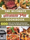 Image for The Ultimate Instant Pot Cookbook : 600 Quick and Easy Mouth-watering Instant Pot Recipes That Will Make Your Life Easier