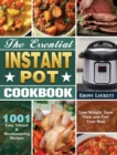 Image for The Essential Instant Pot Cookbook : 1001 Easy, Vibrant &amp; Mouthwatering Recipes to Lose Weight, Save Time and Feel Your Best