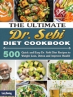 Image for The Ultimate Dr. Sebi Diet Cookbook : 500 Quick and Easy Dr. Sebi Diet Recipes to Weight Loss, Detox and Improve Health