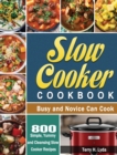 Image for Slow Cooker Cookbook : 800 Simple, Yummy and Cleansing Slow Cooker Recipes that Busy and Novice Can Cook