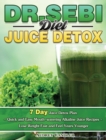 Image for Dr. Sebi Diet Juice Detox : 7 Day Juice Detox Plan - Quick and Easy Mouth-watering Alkaline Juice Recipes - Lose Weight Fast and Feel Years Younger