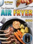 Image for The Essential Air Fryer Cookbook : 600 Vibrant, Kitchen-Tested Recipes to Fry, Bake, and Roast (3-Week Meal Plan)
