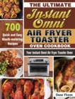 Image for The Ultimate Instant Omni Air Fryer Toaster Oven Cookbook : 700 Quick and Easy Mouth-watering Recipes for Your Instant Omni Air Fryer Toaster Oven