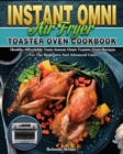 Image for Instant Omni Air Fryer Toaster Oven Cookbook : Healthy Affordable Tasty Instant Omni Toaster Oven Recipes For The Beginners And Advanced Users