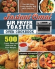 Image for Instant Omni Air Fryer Toaster Oven Cookbook : 500 Crispy, Easy And Delicious Air Fryer Recipes That Will Make Eating Healthy Way More Delicious