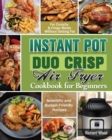 Image for Instant Pot Duo Crisp Air fryer Cookbook For Beginners : Scientific and Budget-Friendly Recipes for Crunchy &amp; Crispy Meals Without Getting Fat