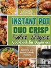 Image for Instant Pot Duo Crisp Air fryer Cookbook For Beginners : Scientific and Budget-Friendly Recipes for Crunchy &amp; Crispy Meals Without Getting Fat