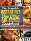 Image for The Complete Instant Pot Duo Crisp Air Fryer Cookbook : Selected &amp; Time Saving Recipes for People All Around the World to Manage Diets with Multiple Functions