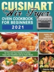 Image for Cuisinart Air Fryer Oven Cookbook for Beginners 2021 : Healthy, and Quick to Make Recipes for You and Your Family to Further Enjoy Your Healthier Life by Tasty Meals