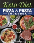 Image for Keto Diet Pizza &amp; Pasta Cookbook : Vibrant and Tasty Low-Carb Recipes to Enhance You Sense of Happiness for Everyday Cooking