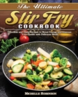 Image for The Ultimate Stir Fry Cookbook : Effortless and Tasty Recipes to Boost Energy and Improve Your Health with Delicious Meals