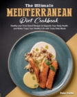 Image for The Ultimate Mediterranean Diet Cookbook : Healthy and Time-Saved Recipes to Upgrade Your Body Health and Better Enjoy Your Healthy Life with Tasty Daily Meals