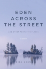 Image for Eden Across the Street and Other Formative Places