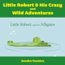 Image for Little Robert &amp; His Crazy and Wild Adventures