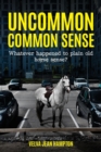 Image for Uncommon Common Sense : Whatever Happened to Plain Old Horse Sense?