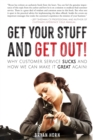 Image for Get Your Stuff and Get Out! : Why Customer Service Sucks and How We Can Make It Great Again!