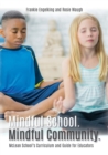 Image for Mindful School. Mindful Community. : McLean School&#39;s Curriculum and Guide for Educators Information, Resources, and Materials to Develop, Implement, and Sustain a K-12 Mindfulness Program