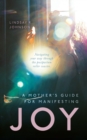 Image for A Mother&#39;s Guide for Manifesting JOY