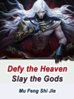 Image for Defy the Heaven, Slay the Gods