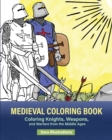 Image for Medieval Coloring Book : Coloring Knights, Weapons, and Warfare from the Middle Ages