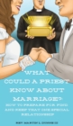 Image for What Could A Priest Know About Marriage? : How To Prepare For, Find, And Keep That One Special Relationship